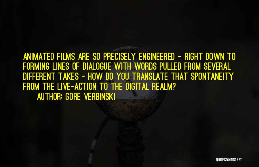 Gore Verbinski Quotes: Animated Films Are So Precisely Engineered - Right Down To Forming Lines Of Dialogue With Words Pulled From Several Different