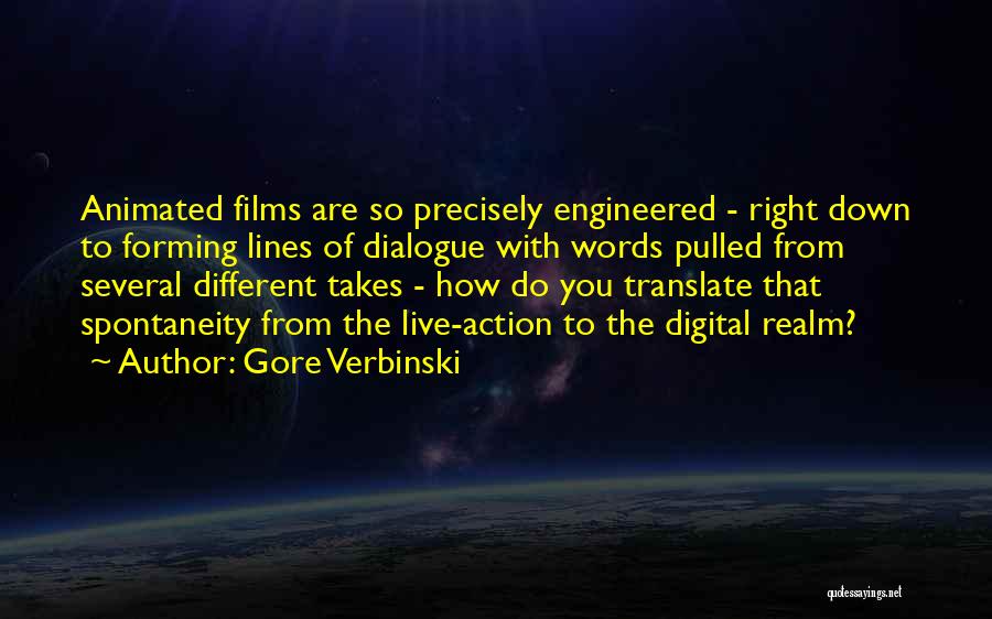 Gore Verbinski Quotes: Animated Films Are So Precisely Engineered - Right Down To Forming Lines Of Dialogue With Words Pulled From Several Different