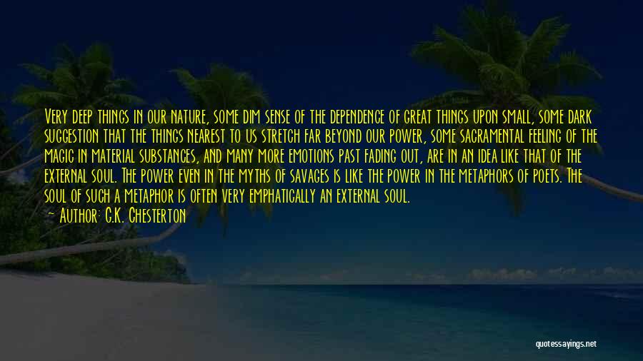 G.K. Chesterton Quotes: Very Deep Things In Our Nature, Some Dim Sense Of The Dependence Of Great Things Upon Small, Some Dark Suggestion