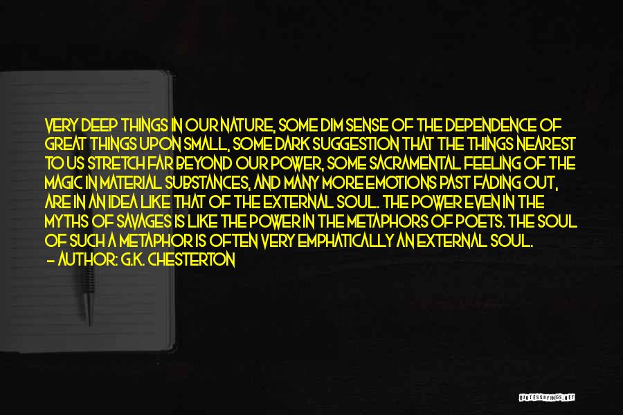 G.K. Chesterton Quotes: Very Deep Things In Our Nature, Some Dim Sense Of The Dependence Of Great Things Upon Small, Some Dark Suggestion