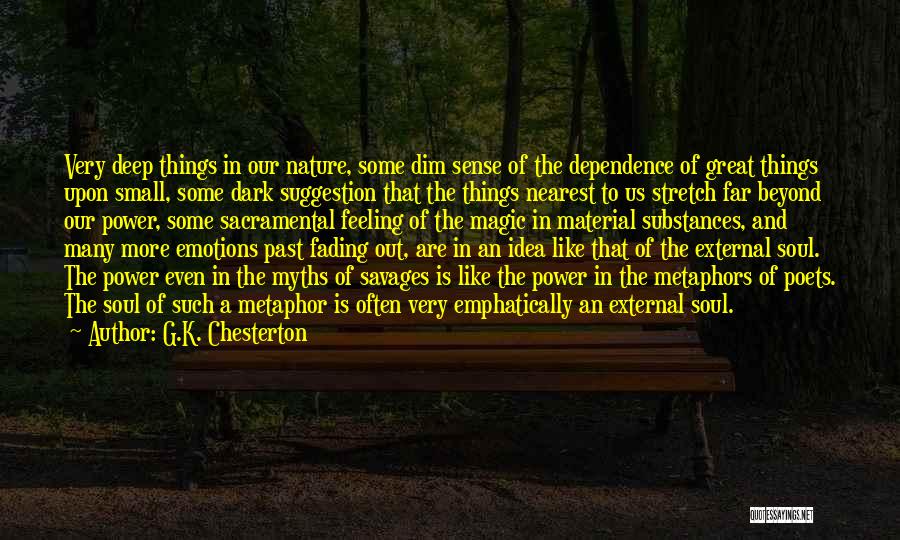 G.K. Chesterton Quotes: Very Deep Things In Our Nature, Some Dim Sense Of The Dependence Of Great Things Upon Small, Some Dark Suggestion