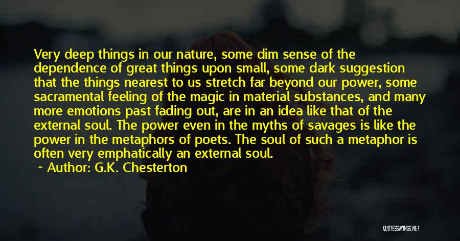 G.K. Chesterton Quotes: Very Deep Things In Our Nature, Some Dim Sense Of The Dependence Of Great Things Upon Small, Some Dark Suggestion