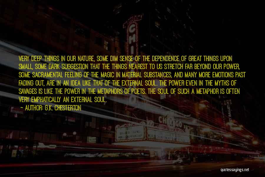 G.K. Chesterton Quotes: Very Deep Things In Our Nature, Some Dim Sense Of The Dependence Of Great Things Upon Small, Some Dark Suggestion