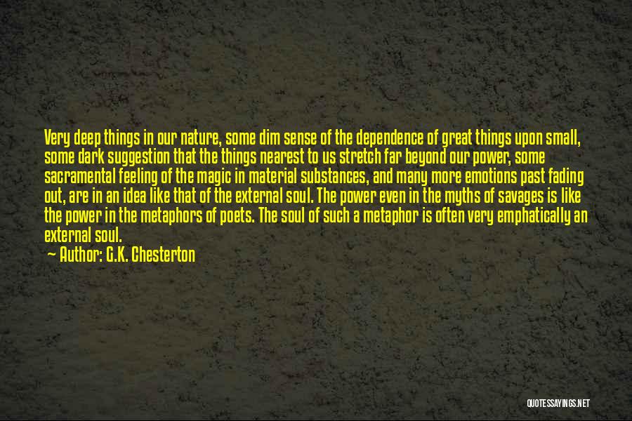 G.K. Chesterton Quotes: Very Deep Things In Our Nature, Some Dim Sense Of The Dependence Of Great Things Upon Small, Some Dark Suggestion