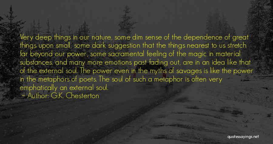 G.K. Chesterton Quotes: Very Deep Things In Our Nature, Some Dim Sense Of The Dependence Of Great Things Upon Small, Some Dark Suggestion