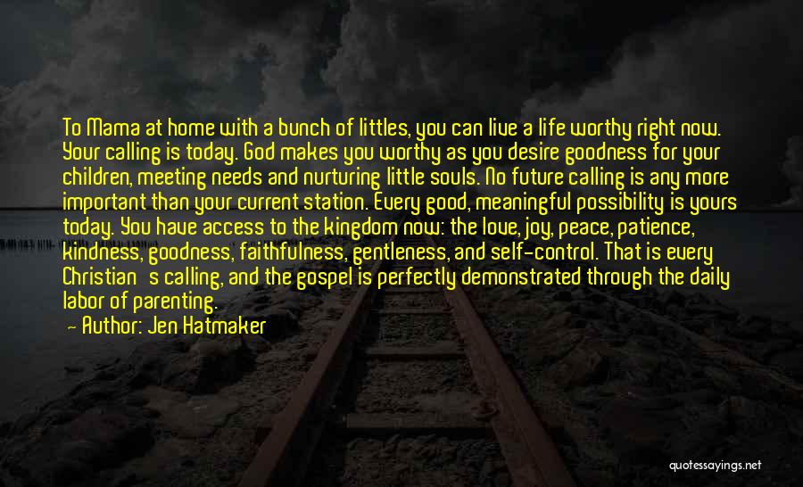 Jen Hatmaker Quotes: To Mama At Home With A Bunch Of Littles, You Can Live A Life Worthy Right Now. Your Calling Is