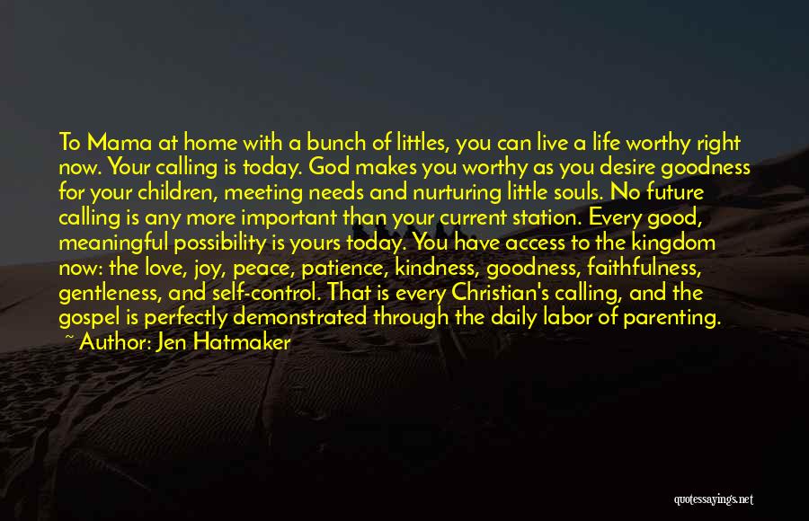 Jen Hatmaker Quotes: To Mama At Home With A Bunch Of Littles, You Can Live A Life Worthy Right Now. Your Calling Is