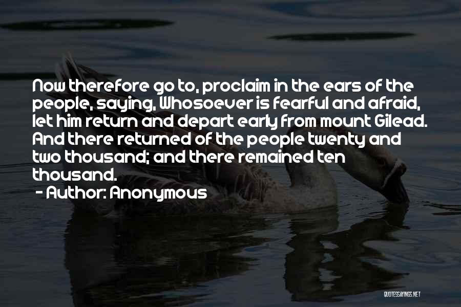 Anonymous Quotes: Now Therefore Go To, Proclaim In The Ears Of The People, Saying, Whosoever Is Fearful And Afraid, Let Him Return