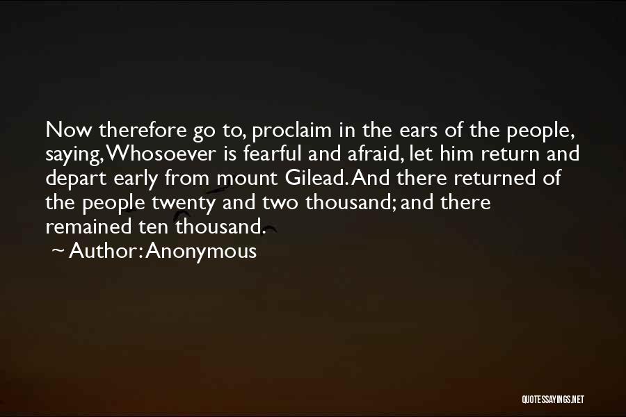 Anonymous Quotes: Now Therefore Go To, Proclaim In The Ears Of The People, Saying, Whosoever Is Fearful And Afraid, Let Him Return