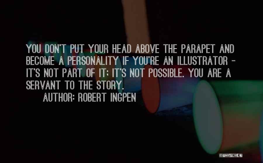 Robert Ingpen Quotes: You Don't Put Your Head Above The Parapet And Become A Personality If You're An Illustrator - It's Not Part