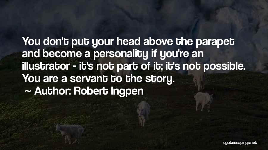 Robert Ingpen Quotes: You Don't Put Your Head Above The Parapet And Become A Personality If You're An Illustrator - It's Not Part