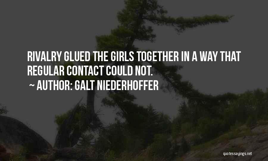 Galt Niederhoffer Quotes: Rivalry Glued The Girls Together In A Way That Regular Contact Could Not.