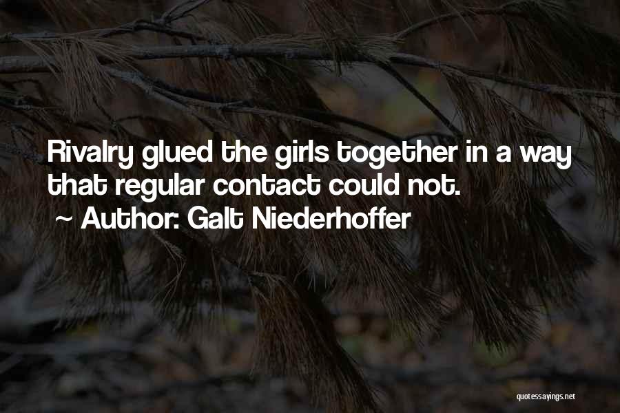 Galt Niederhoffer Quotes: Rivalry Glued The Girls Together In A Way That Regular Contact Could Not.