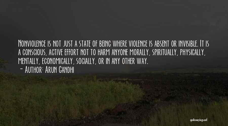 Arun Gandhi Quotes: Nonviolence Is Not Just A State Of Being Where Violence Is Absent Or Invisible. It Is A Conscious, Active Effort