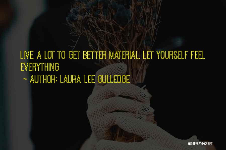 Laura Lee Gulledge Quotes: Live A Lot To Get Better Material. Let Yourself Feel Everything