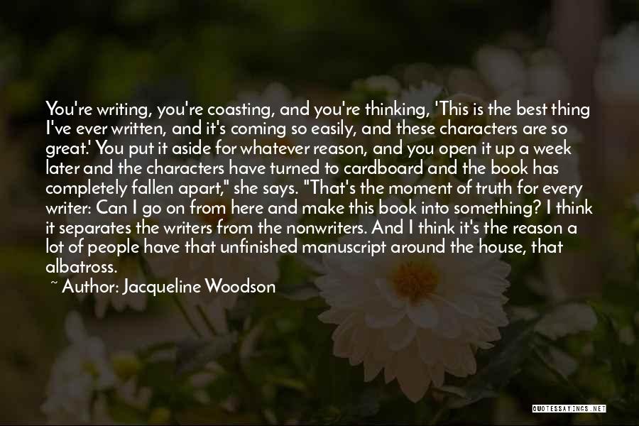 Jacqueline Woodson Quotes: You're Writing, You're Coasting, And You're Thinking, 'this Is The Best Thing I've Ever Written, And It's Coming So Easily,