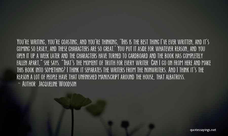 Jacqueline Woodson Quotes: You're Writing, You're Coasting, And You're Thinking, 'this Is The Best Thing I've Ever Written, And It's Coming So Easily,