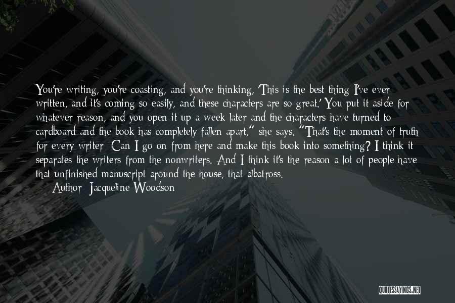 Jacqueline Woodson Quotes: You're Writing, You're Coasting, And You're Thinking, 'this Is The Best Thing I've Ever Written, And It's Coming So Easily,