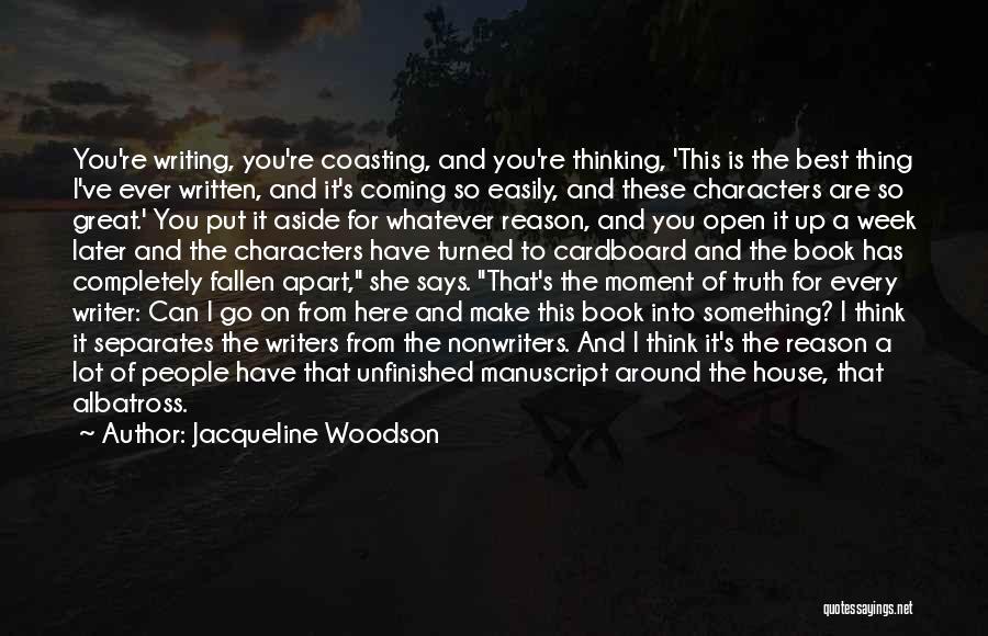 Jacqueline Woodson Quotes: You're Writing, You're Coasting, And You're Thinking, 'this Is The Best Thing I've Ever Written, And It's Coming So Easily,