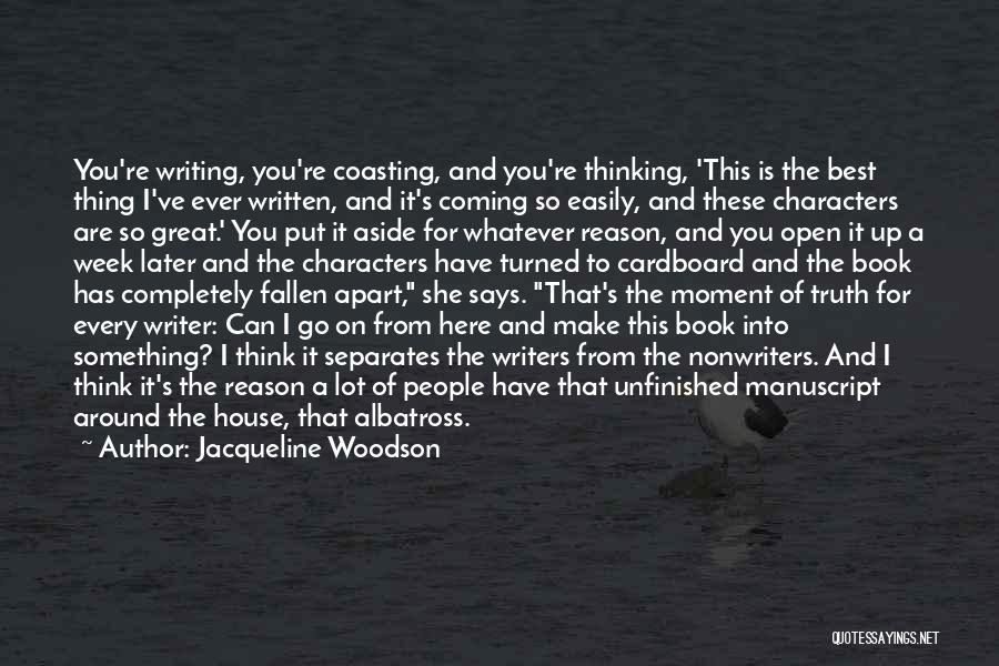 Jacqueline Woodson Quotes: You're Writing, You're Coasting, And You're Thinking, 'this Is The Best Thing I've Ever Written, And It's Coming So Easily,