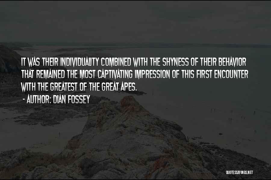 Dian Fossey Quotes: It Was Their Individuality Combined With The Shyness Of Their Behavior That Remained The Most Captivating Impression Of This First