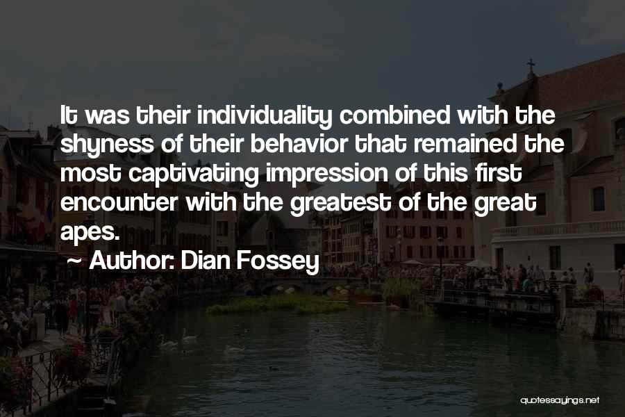 Dian Fossey Quotes: It Was Their Individuality Combined With The Shyness Of Their Behavior That Remained The Most Captivating Impression Of This First