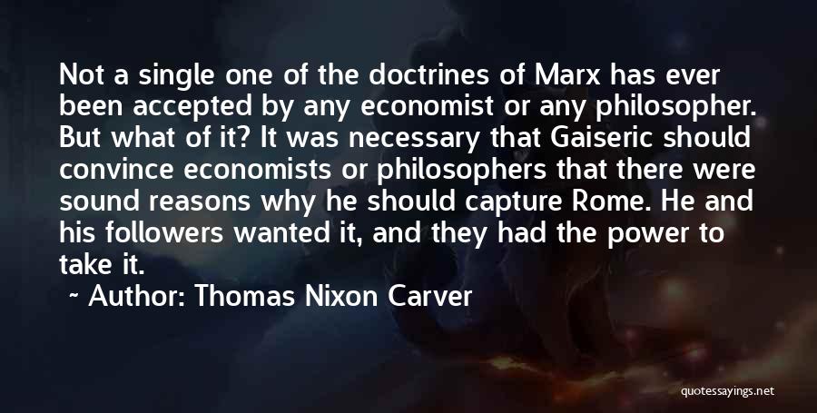 Thomas Nixon Carver Quotes: Not A Single One Of The Doctrines Of Marx Has Ever Been Accepted By Any Economist Or Any Philosopher. But