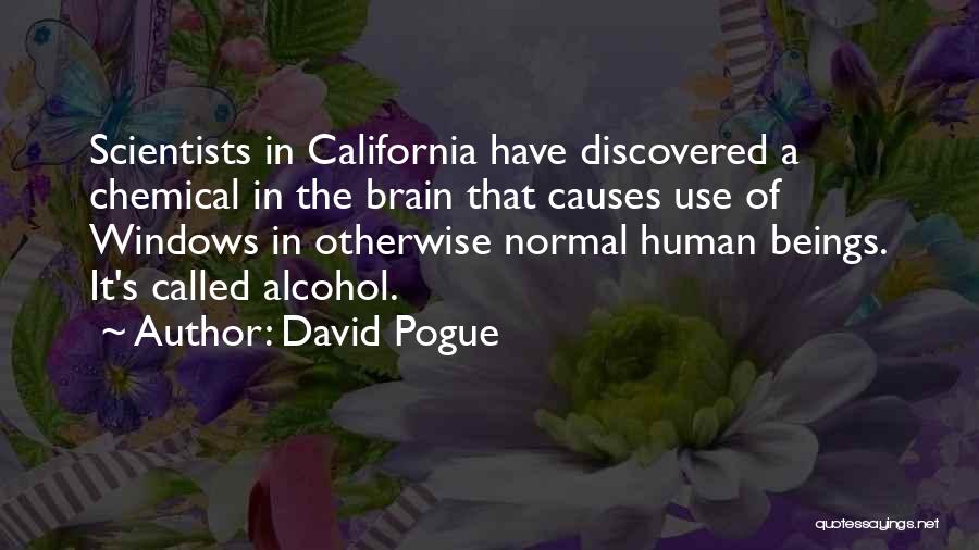 David Pogue Quotes: Scientists In California Have Discovered A Chemical In The Brain That Causes Use Of Windows In Otherwise Normal Human Beings.