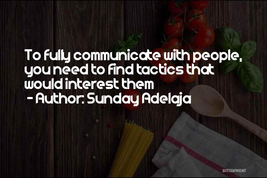 Sunday Adelaja Quotes: To Fully Communicate With People, You Need To Find Tactics That Would Interest Them