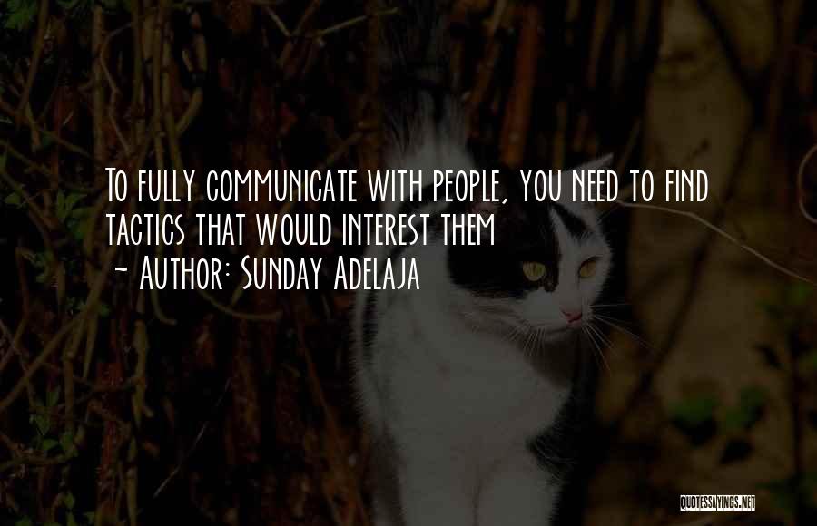Sunday Adelaja Quotes: To Fully Communicate With People, You Need To Find Tactics That Would Interest Them