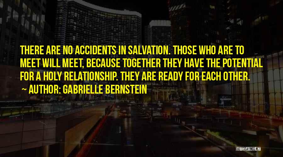 Gabrielle Bernstein Quotes: There Are No Accidents In Salvation. Those Who Are To Meet Will Meet, Because Together They Have The Potential For