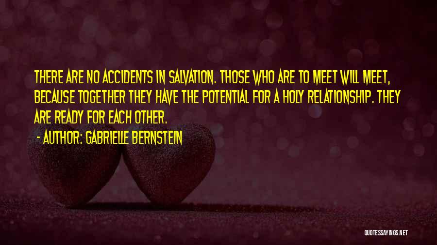 Gabrielle Bernstein Quotes: There Are No Accidents In Salvation. Those Who Are To Meet Will Meet, Because Together They Have The Potential For