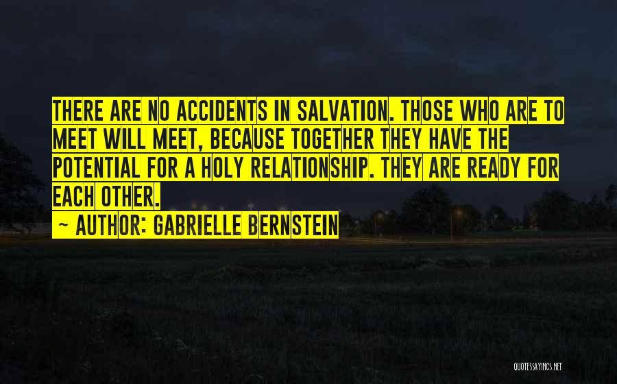 Gabrielle Bernstein Quotes: There Are No Accidents In Salvation. Those Who Are To Meet Will Meet, Because Together They Have The Potential For