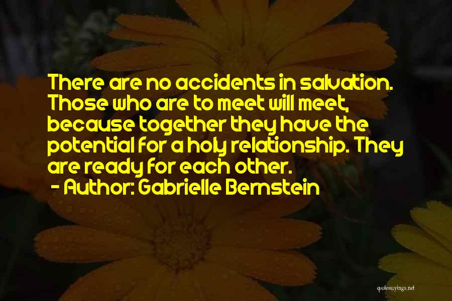 Gabrielle Bernstein Quotes: There Are No Accidents In Salvation. Those Who Are To Meet Will Meet, Because Together They Have The Potential For