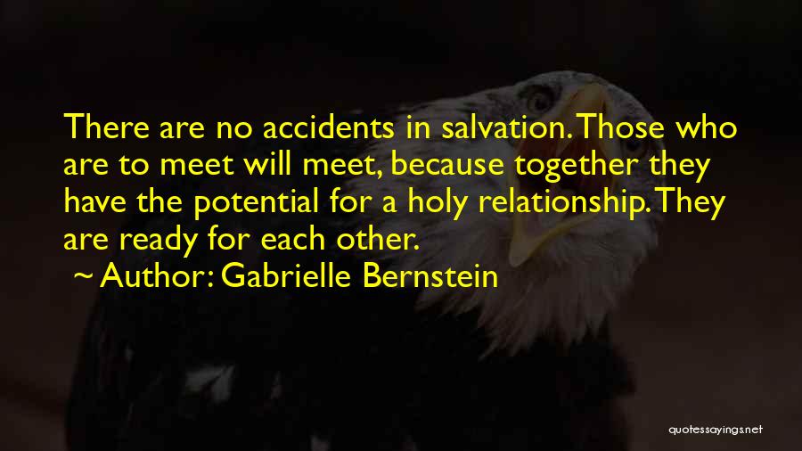 Gabrielle Bernstein Quotes: There Are No Accidents In Salvation. Those Who Are To Meet Will Meet, Because Together They Have The Potential For