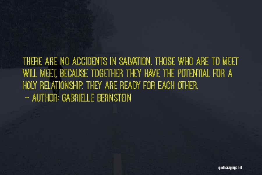 Gabrielle Bernstein Quotes: There Are No Accidents In Salvation. Those Who Are To Meet Will Meet, Because Together They Have The Potential For