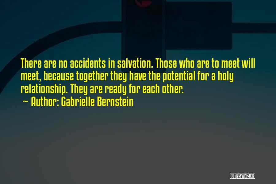 Gabrielle Bernstein Quotes: There Are No Accidents In Salvation. Those Who Are To Meet Will Meet, Because Together They Have The Potential For