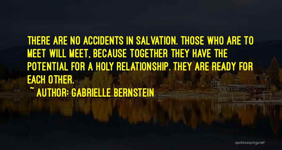 Gabrielle Bernstein Quotes: There Are No Accidents In Salvation. Those Who Are To Meet Will Meet, Because Together They Have The Potential For