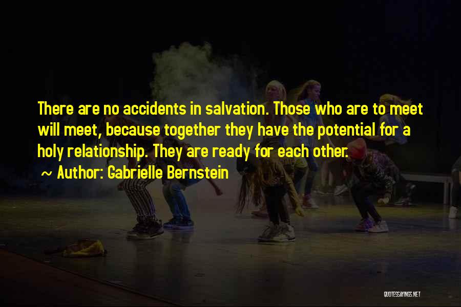 Gabrielle Bernstein Quotes: There Are No Accidents In Salvation. Those Who Are To Meet Will Meet, Because Together They Have The Potential For