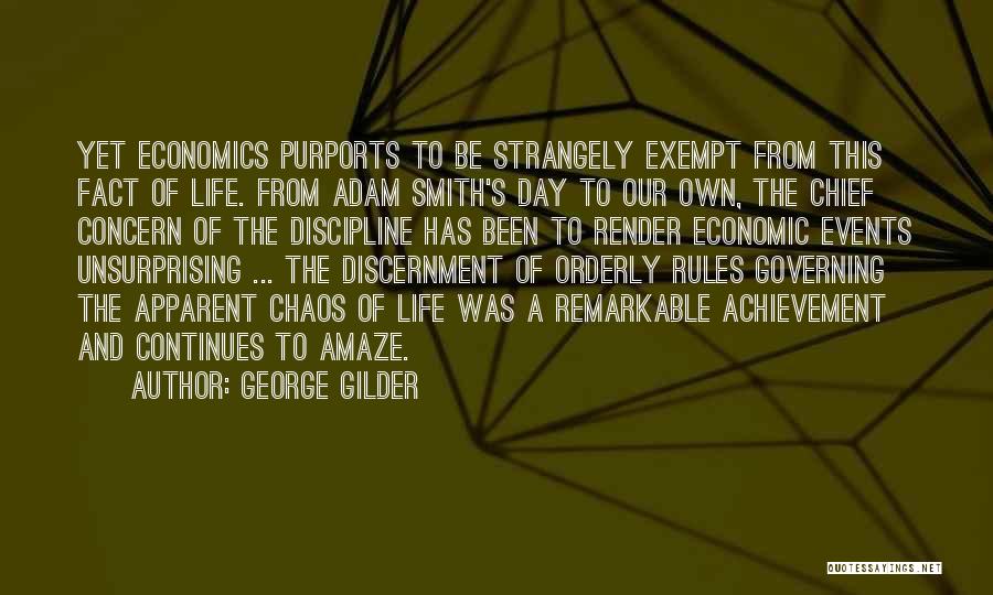 George Gilder Quotes: Yet Economics Purports To Be Strangely Exempt From This Fact Of Life. From Adam Smith's Day To Our Own, The