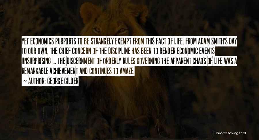 George Gilder Quotes: Yet Economics Purports To Be Strangely Exempt From This Fact Of Life. From Adam Smith's Day To Our Own, The