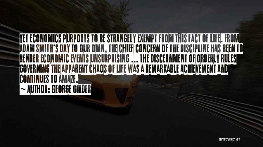 George Gilder Quotes: Yet Economics Purports To Be Strangely Exempt From This Fact Of Life. From Adam Smith's Day To Our Own, The