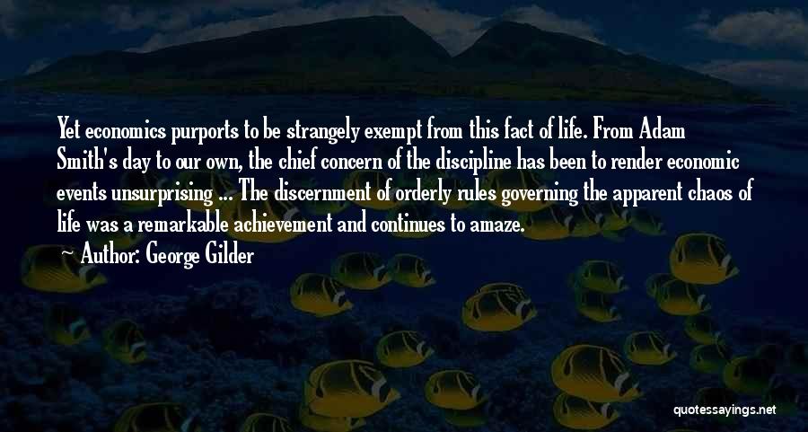 George Gilder Quotes: Yet Economics Purports To Be Strangely Exempt From This Fact Of Life. From Adam Smith's Day To Our Own, The