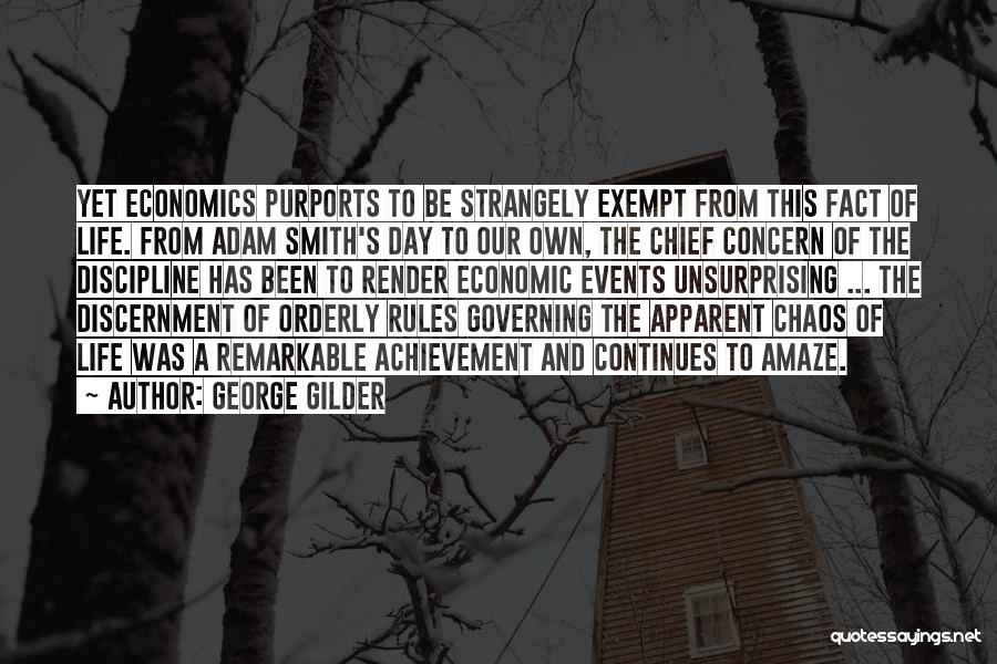 George Gilder Quotes: Yet Economics Purports To Be Strangely Exempt From This Fact Of Life. From Adam Smith's Day To Our Own, The