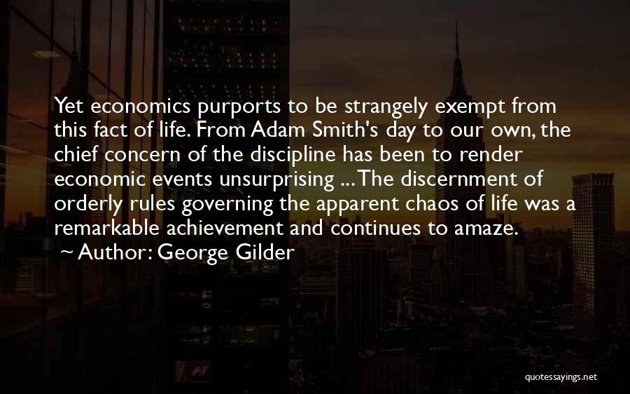 George Gilder Quotes: Yet Economics Purports To Be Strangely Exempt From This Fact Of Life. From Adam Smith's Day To Our Own, The
