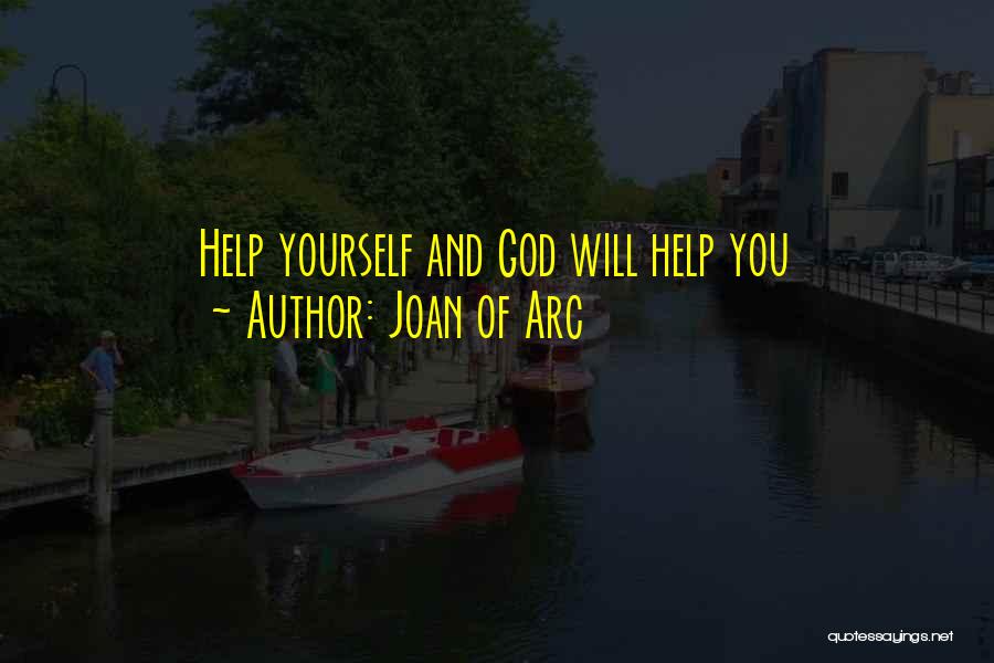 Joan Of Arc Quotes: Help Yourself And God Will Help You