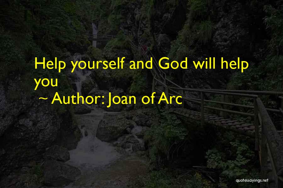 Joan Of Arc Quotes: Help Yourself And God Will Help You