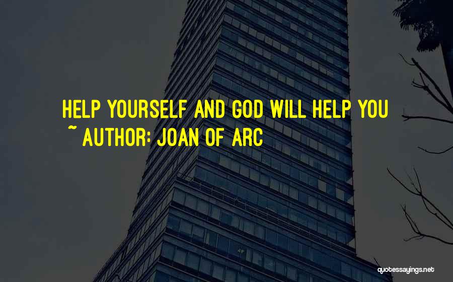 Joan Of Arc Quotes: Help Yourself And God Will Help You