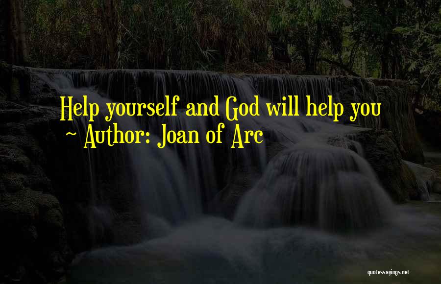 Joan Of Arc Quotes: Help Yourself And God Will Help You