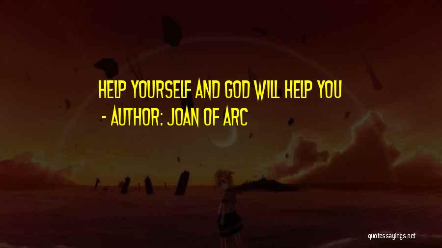 Joan Of Arc Quotes: Help Yourself And God Will Help You